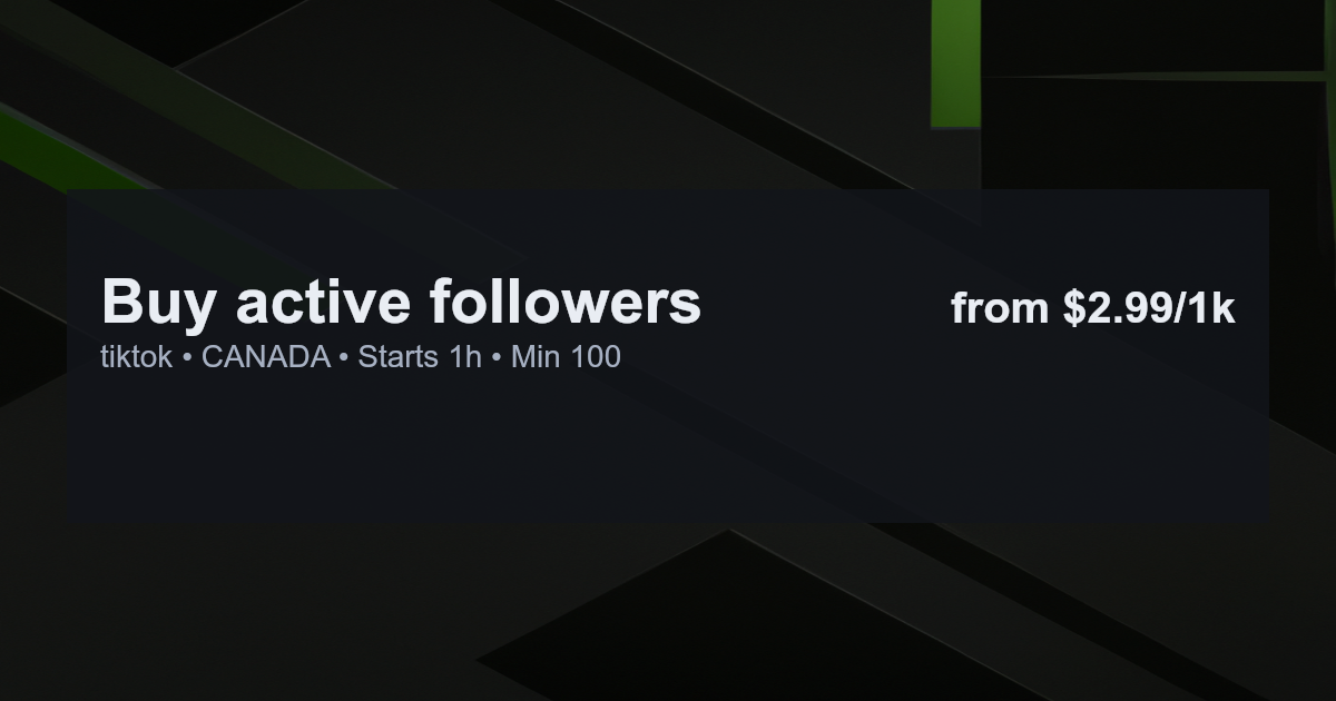 Buy active followers for tiktok in canada