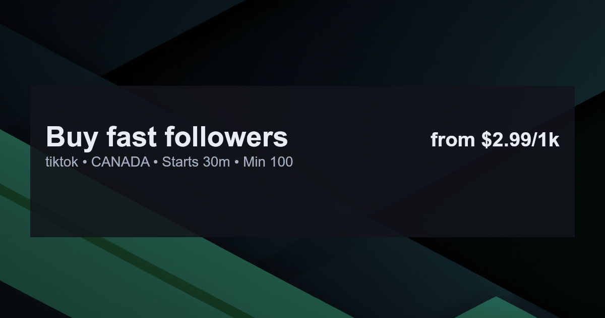 Buy fast followers for tiktok in canada