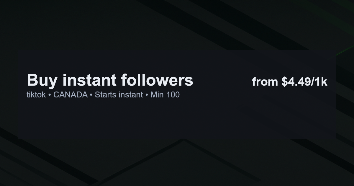 Buy instant followers for tiktok in canada